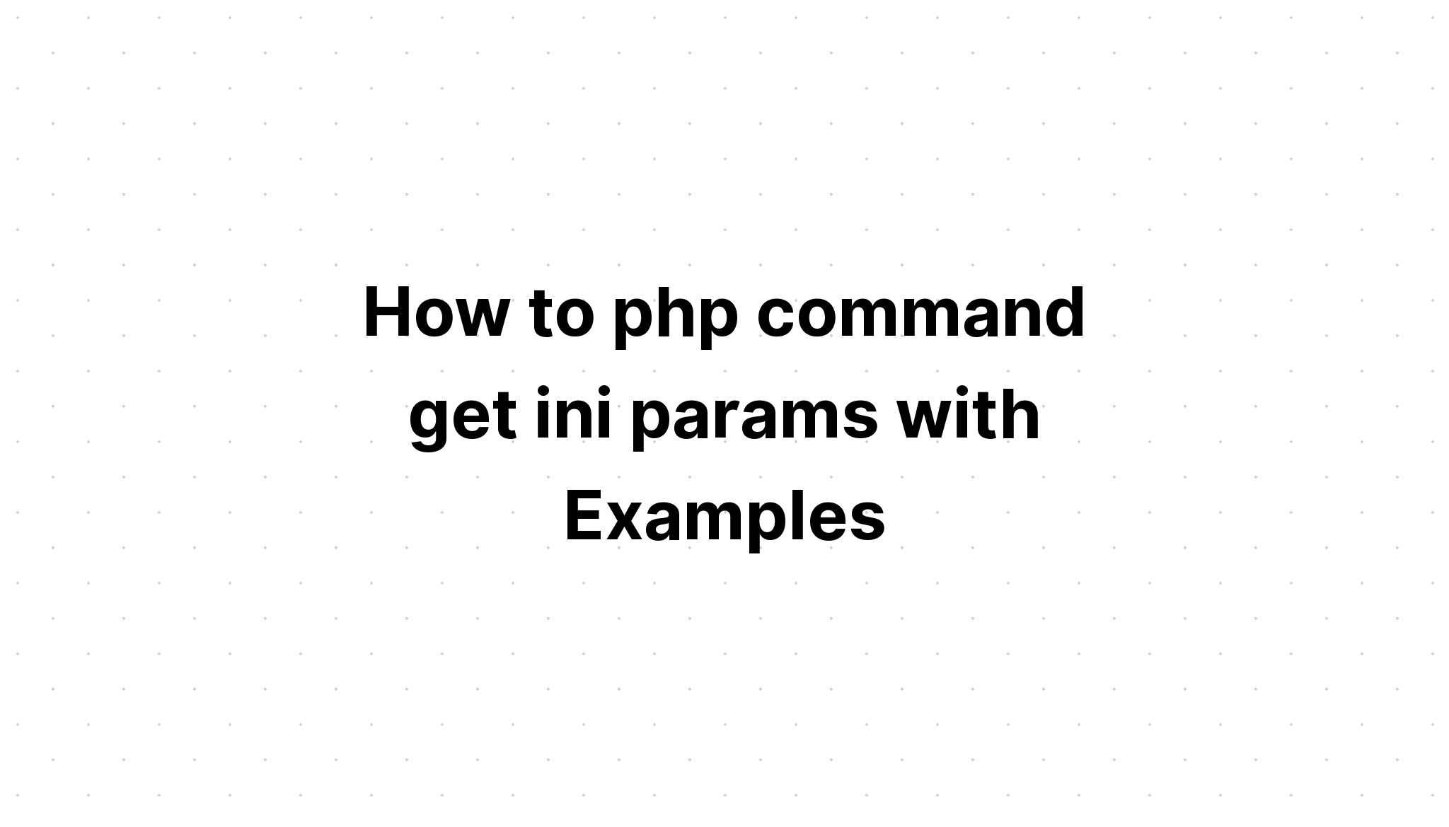 Cách lệnh php nhận thông số ini với các ví dụ